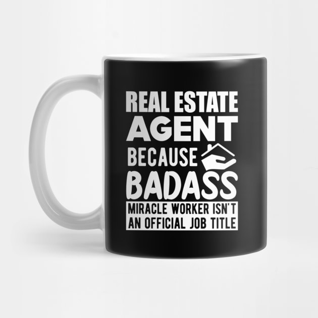 Real Estate Agent - Badass Miracle Worker is not a job w by KC Happy Shop